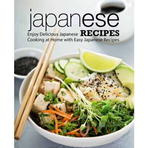 Japanese Recipes: Enjoy Delicious Japanese Cooking at Home with Easy Japanese Recipes Paperback, Createspace Independent Pub..., English, 9781718729919