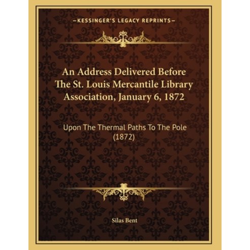 An Address Delivered Before The St. Louis Mercantile Library Association January 6 1872: Upon The ... Paperback, Kessinger Publishing, English, 9781165301041