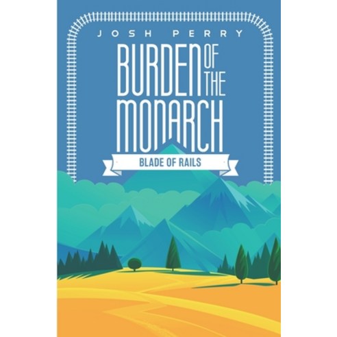 Burden of the Monarch: Blade of Rails Paperback, Joshreadsbooks, English, 9781777032425