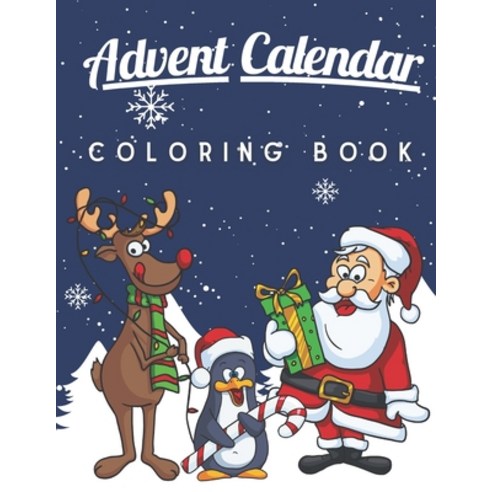 Advent Calendar Coloring Book: A Fun and Cute Coloring Pages for Kids of All Ages - Xmas Activity Wo... Paperback, Independently Published, English, 9798565803235