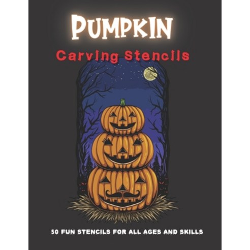 Pumpkin Carving Stencils: 50 Fun Stencils For All Ages and Skills (Halloween Crafts) Paperback, Independently Published, English, 9798695605341