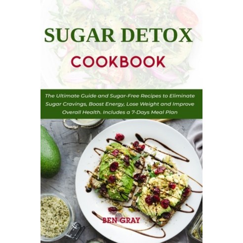 (영문도서) Sugar Detox Cookbook: The Ultimate Guide and Sugar-Free Recipes to Eliminate Sugar Cravings ... Paperback, Independently Published