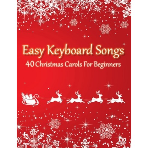 Easy Keyboard Songs - 40 Christmas Carols For Beginners: All Sheet Music In 2 Versions (with & witho... Paperback, Independently Published, English, 9798558980523
