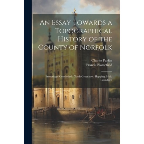 (영문도서) An Essay Towards a Topographical History of the County of Norfolk: Freebridge (Concluded). No... Paperback, Legare Street Press, English, 9781022501751