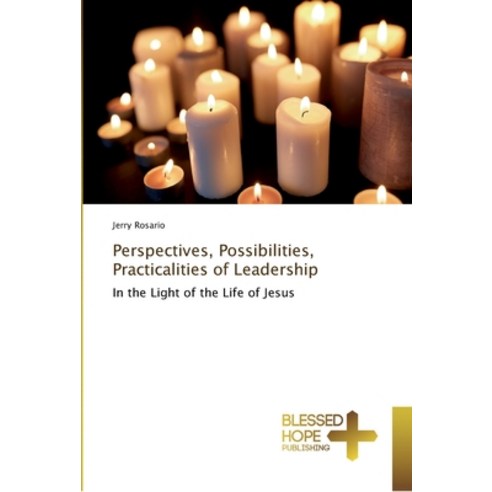 Perspectives Possibilities Practicalities of Leadership Paperback, Blessed Hope Publishing