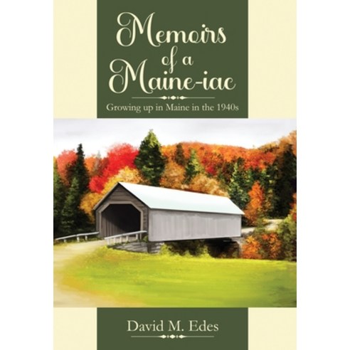 (영문도서) Memoirs of a Maine-iac: Growing up in Maine in the 1940s Hardcover, Edes Publishing Company, English, 9781943472826