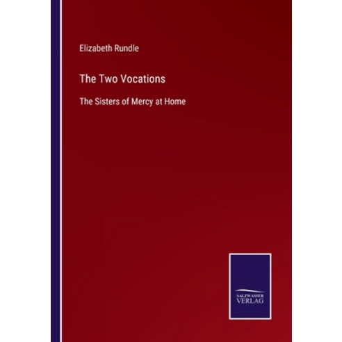 (영문도서) The Two Vocations: The Sisters of Mercy at Home Paperback, Salzwasser-Verlag, English, 9783375037925
