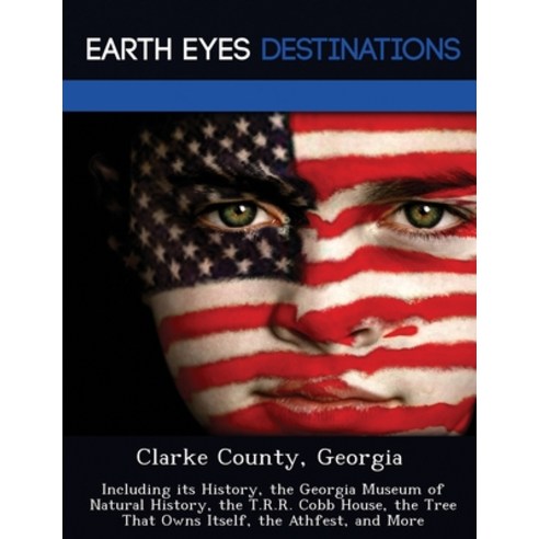Clarke County Georgia: Including its History the Georgia Museum of Natural History the T.R.R. Cob... Paperback, Earth Eyes Travel Guides, English, 9781249226406
