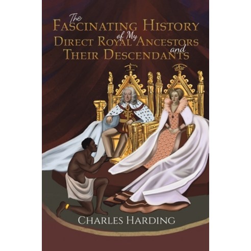 (영문도서) The Fascinating History of My Direct Royal Ancestors and Their Descendants Paperback, Austin Macauley, English, 9781528921992