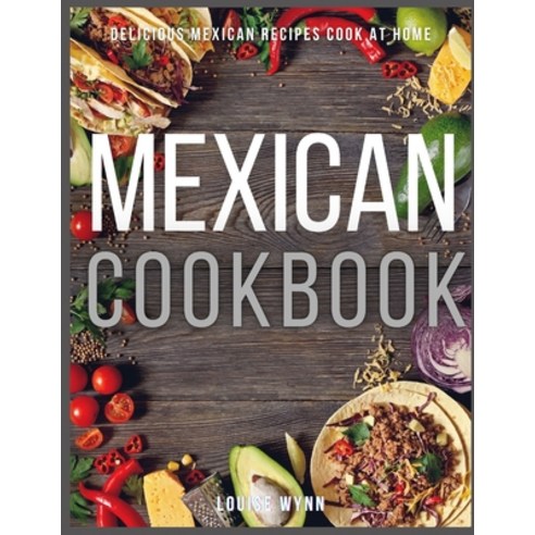 Mexican Cookbook: Easy and Delicious Mexican Recipes Cook at Home Paperback, Independently Published, English, 9798696461991