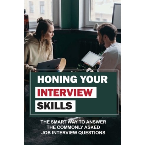 (영문도서) Honing Your Interview Skills: The Smart Way To Answer The Commonly Asked Job Interview Questi... Paperback, Independently Published, English, 9798546956387