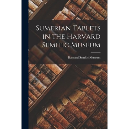 (영문도서) Sumerian Tablets in the Harvard Semitic Museum Paperback, Legare Street Press, English, 9781015577527