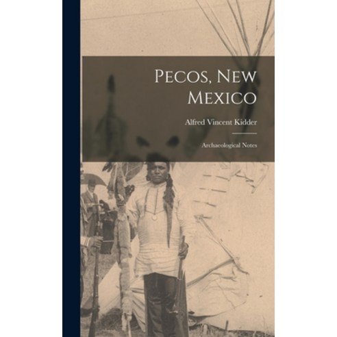 (영문도서) Pecos New Mexico: Archaeological Notes Hardcover, Hassell Street Press, English, 9781014362193