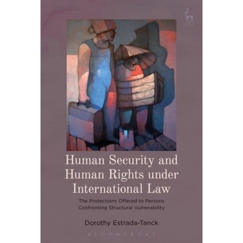 Human Security and Human Rights under International Law: The Protections Offered to Persons Confront... Hardcover, Bloomsbury Publishing PLC