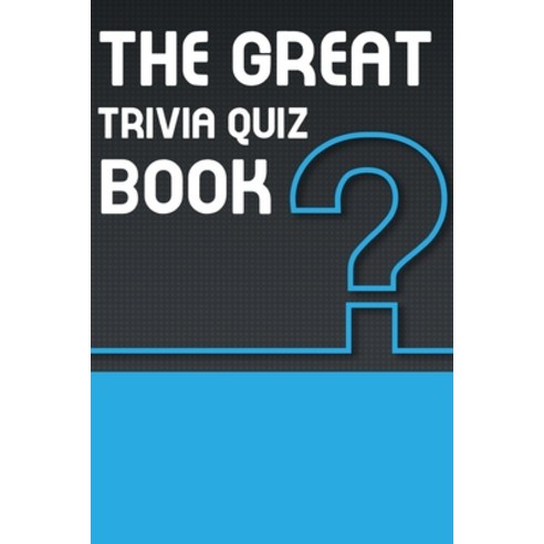 The Great Trivia Quiz Book: 000 Questions Organized Into 12 Wide-Ranging Categories: Animals Arts Hi... Paperback, Independently Published, English, 9798559345444