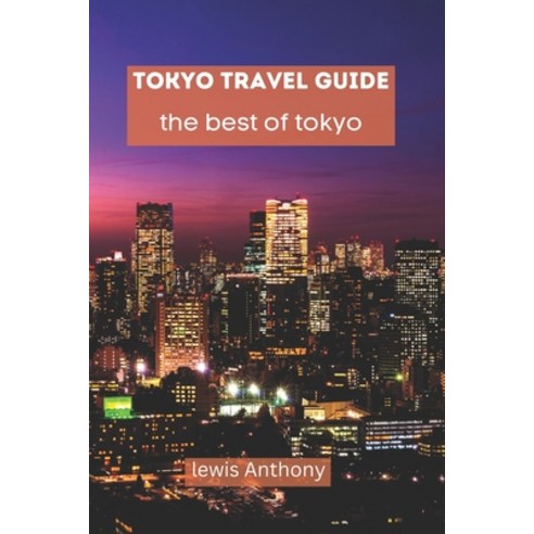 (영문도서) Tokyo Travel Guide: The best of Tokyo Paperback, Independently Published, English, 9798378301232
