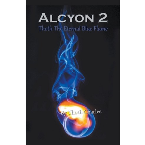 Alcyon 2: Thoth The Eternal Blue Flame Paperback, Golden P.E.A.C.H.E.S Publishing