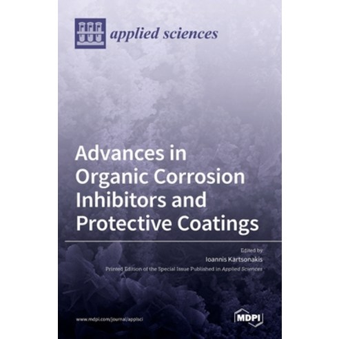 (영문도서) Advances in Organic Corrosion Inhibitors and Protective Coatings Hardcover, Mdpi AG, English, 9783036506401
