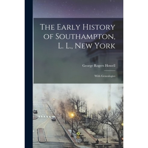 (영문도서) The Early History of Southampton L. L. New York: With Genealogies Paperback, Legare Street Press, English, 9781015074668