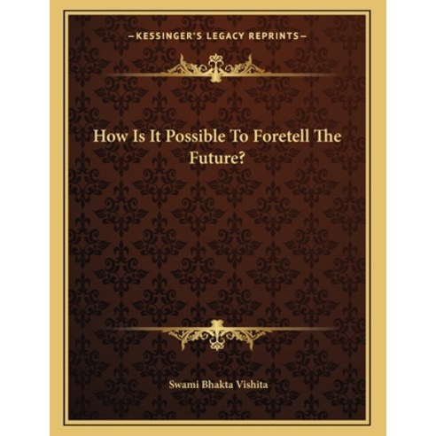 How Is It Possible to Foretell the Future? Paperback, Kessinger Publishing, English, 9781163062869