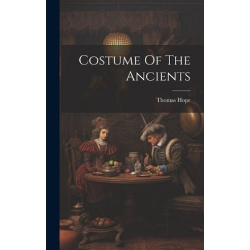 (영문도서) Costume Of The Ancients Hardcover, Legare Street Press, English, 9781020597756