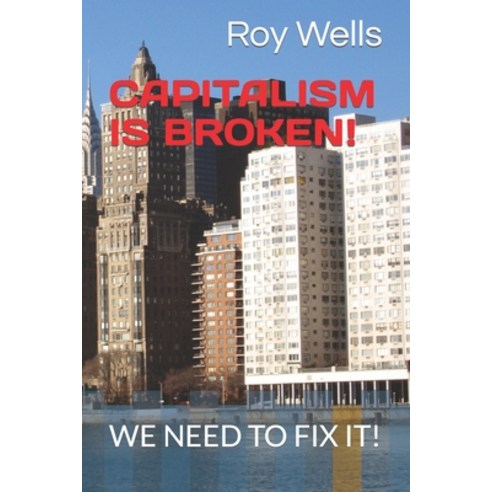 (영문도서) Capitalism Is Broken!: We Need to Fix It! Paperback, Independently Published, English, 9798321857007