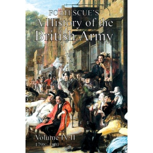 (영문도서) Fortescue''s History of the British Army: Volume IV Part 2 Paperback, Naval & Military Press, English, 9781474535465