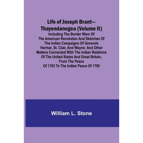 (영문도서) Life of Joseph Brant-Thayendanegea (Volume II): Including the Border Wars of the American Rev... Paperback, Alpha Edition, English, 9789356900103
