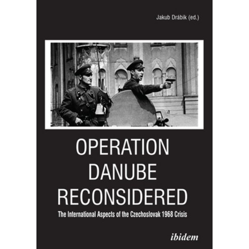 Operation Danube Reconsidered: The International Aspects of the Czechoslovak 1968 Crisis Paperback, Ibidem Press, English, 9783838215549
