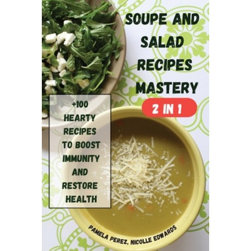 (영문도서) SOUPE AND SALAD RECIPES MASTERY 2 in 1 Paperback, Carla, English, 9781802882384