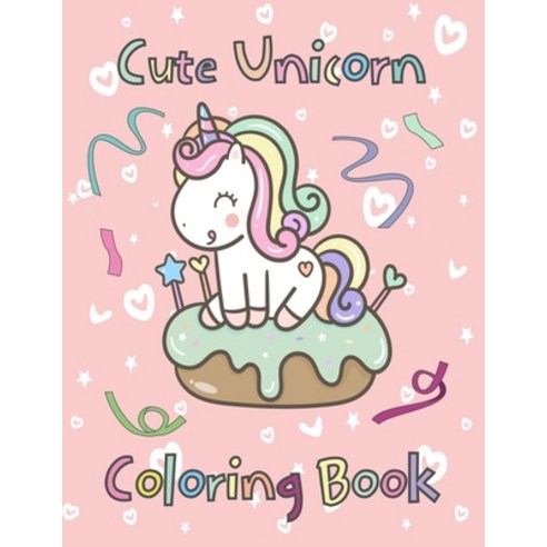 Cute Unicorn Coloring Book: For Kids of All Ages Paperback, Independently Published, English, 9798704001836