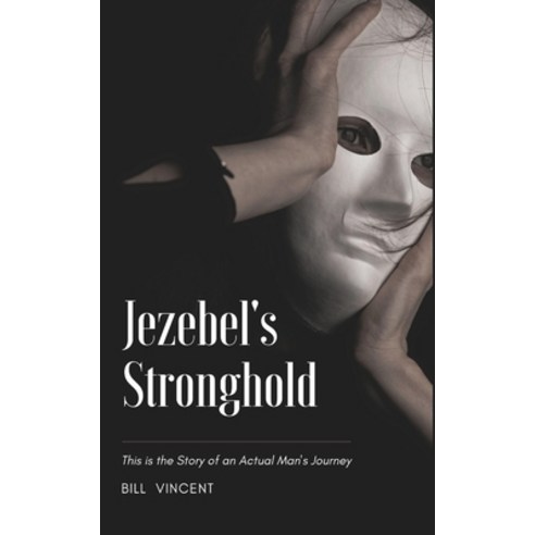(영문도서) Jezebel''s Stronghold: This is the Story of an Actual Man''s Journey Paperback, Blurb, English, 9798211402539