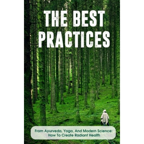 The Best Practices From Ayurveda Yoga And Modern Science How To Create Radiant Health: Complete Il... Paperback, Independently Published, English, 9798568058922
