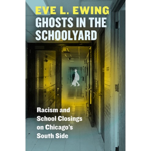 (영문도서) Ghosts in the Schoolyard: Racism and School Closings on Chicago''s South Side Hardcover, University of Chicago Press, English, 9780226526027