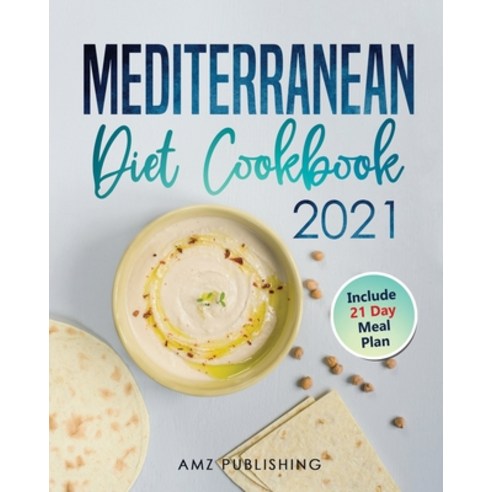 Mediterranean Diet Cookbook 2021: The Ultimate Mediterranean Diet for Beginners with 21 Day Meal Pla... Paperback, Independently Published, English, 9798713607494