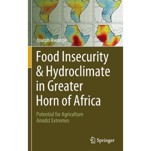 (영문도서) Food Insecurity & Hydroclimate in Greater Horn of Africa: Potential for Agriculture Amidst Ex... Hardcover, Springer, English, 9783030910013