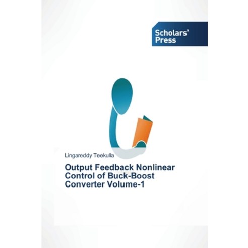 Output Feedback Nonlinear Control of Buck-Boost Converter Volume-1 Paperback, Scholars'' Press