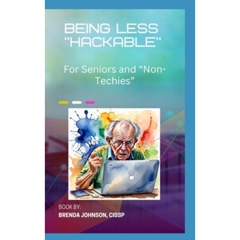 (영문도서) Being Less "Hackable": for Seniors and "Non-Techies" Paperback, Independently Published, English, 9798878791519