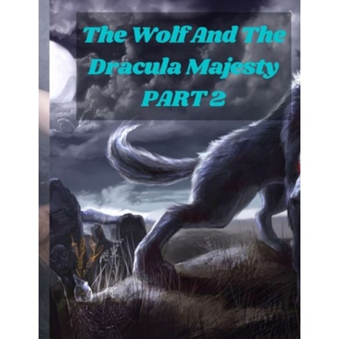 (영문도서) The Wolf And The Dracula Majesty PART 2 Paperback, Independently Published, English, 9798464291898