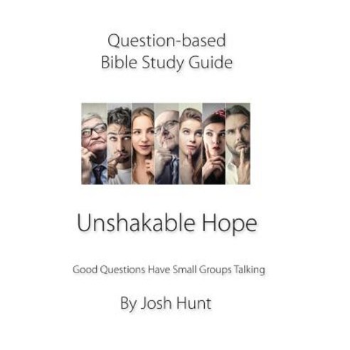 Question Based Bible Study Guide -- Unshakable Hope: Good Questions Have Groups Talking Paperback, Independently Published, English, 9781731442291