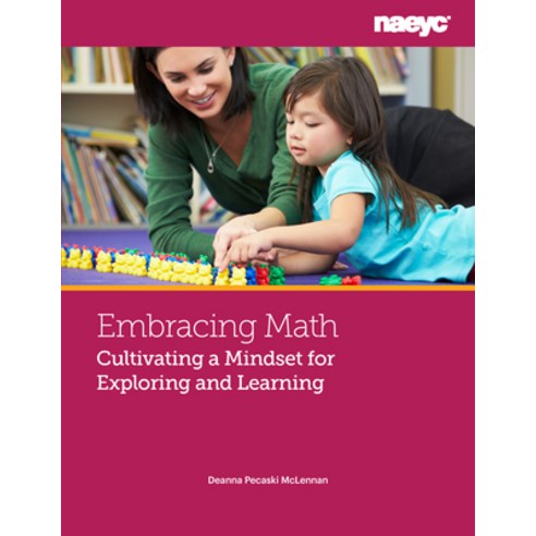Embracing Math: Cultivating a Mindset for Exploring and Learning Paperback, National Association for the Education of You