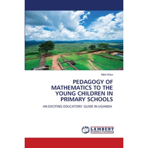 (영문도서) Pedagogy of Mathematics to the Young Children in Primary Schools Paperback, LAP Lambert Academic Publis..., English, 9786206141815