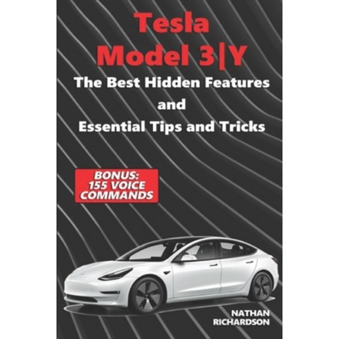 (영문도서) Tesla Model 3&#448;Y - The Best Hidden Features and Essential Tips and Tricks (Bonus: 155 Voi... Paperback, Independently Published, English, 9798506284017