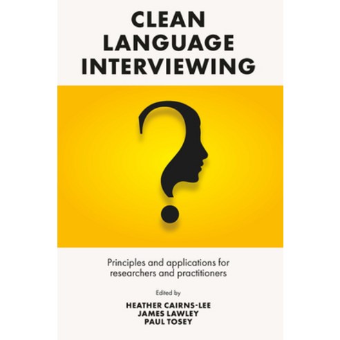 (영문도서) Clean Language Interviewing: Principles and Applications for Researchers and Practitioners Hardcover, Emerald Publishing Limited, English, 9781801173315