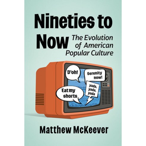 (영문도서) Nineties to Now: The Evolution of American Popular Culture Paperback, McFarland & Company, English, 9781476682068