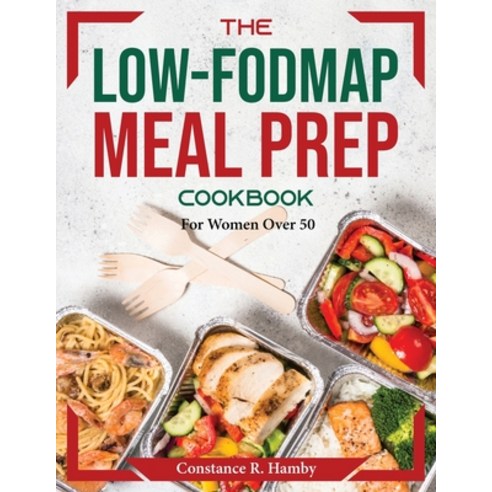 (영문도서) The Low-FODMAP Meal Prep Cookbook: For Women Over 50 Paperback, Constance R. Hamby, English, 9781804374221