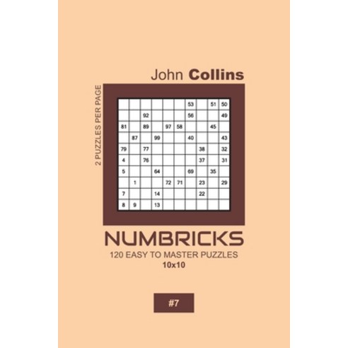 Numbricks - 120 Easy To Master Puzzles 10x10 - 7 Paperback, Independently Published