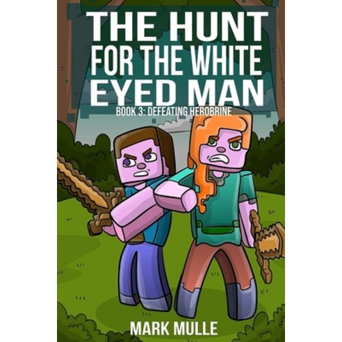 The Hunt for the White Eyed Man (Book 3): Defeating Herobrine (An Unofficial Minecraft Book for Kids... Paperback, Createspace Independent Publishing Platform
