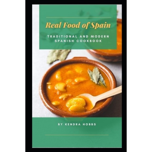 (영문도서) Real Food of Spain: Traditional and Modern Spanish Cookbook Paperback, Independently Published, English, 9798517836472