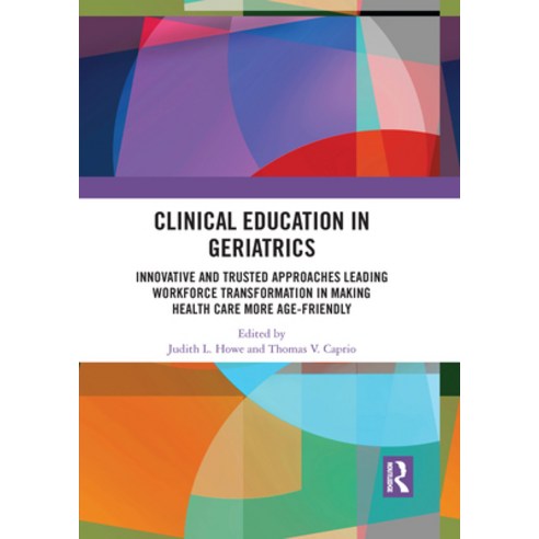 Clinical Education in Geriatrics: Innovative and Trusted Approaches Leading Workforce Transformation... Paperback, Routledge, English, 9781032089782